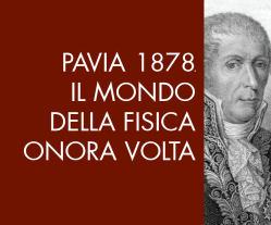 PAVIA 1878. IL MONDO DELLA FISICA ONORA VOLTA